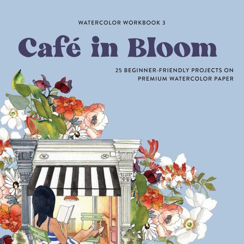 Watercolor Workbook: Café in Bloom: 25 Beginner-Friendly Projects on Premium Watercolor Paper